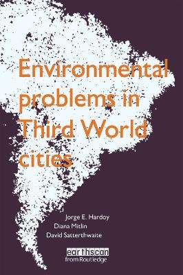 Environmental Problems in Third World Cities - Jorge E. Hardoy, Diana Mitlin, David Satterthwaite