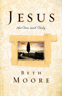 Jesus, the One and Only -  Beth Moore