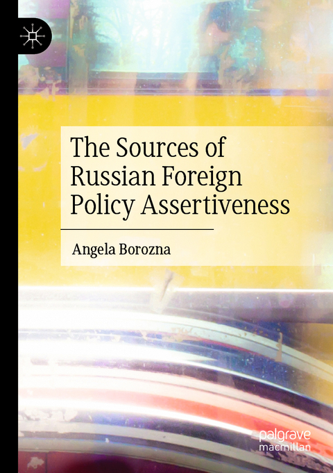 The Sources of Russian Foreign Policy Assertiveness - Angela Borozna