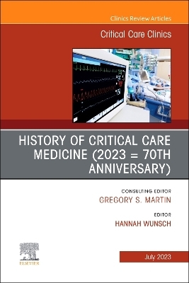 History of Critical Care Medicine (2023 = 70th anniversary), An Issue of Critical Care Clinics - 