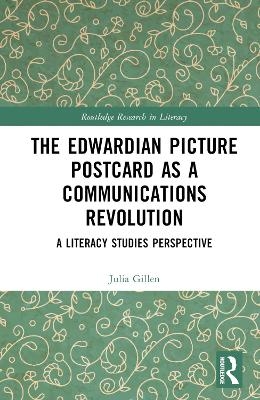 The Edwardian Picture Postcard as a Communications Revolution - Julia Gillen