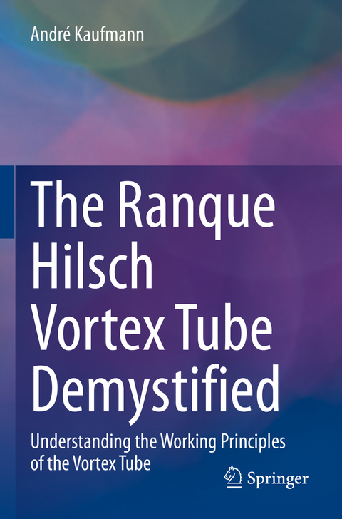 The Ranque Hilsch Vortex Tube Demystified - André Kaufmann