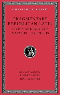 Fragmentary Republican Latin, Volume VI -  Livius Andronicus,  Naevius,  Caecilius