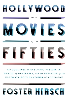 Hollywood and the Movies of the Fifties - Foster Hirsch