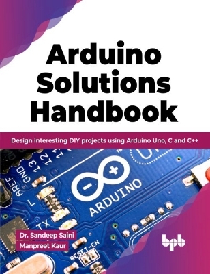 Arduino Solutions Handbook - Sandeep Saini, Manpreet Kaur