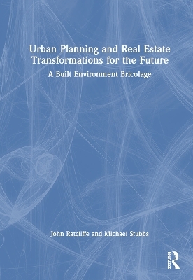 Urban Planning and Real Estate Transformations for the Future - John Ratcliffe, Michael Stubbs