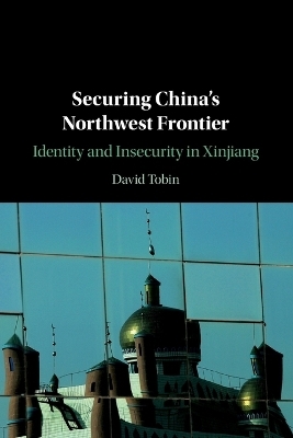 Securing China's Northwest Frontier - David Tobin