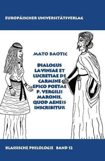 Dialogus Laviniae et Lucretiae de carmine epico poetae P. Vergilii Maronis, quod Aeneis inscribitur - Mato Baotic