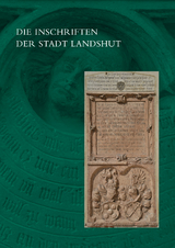 Die Inschriften der Stadt Landshut - Ramona Baltolu, Mirjam Goeth, Tanja Kohwagner-Nikolai, Christine Steininger