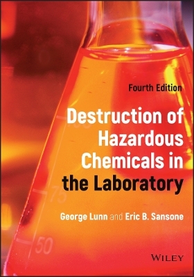 Destruction of Hazardous Chemicals in the Laboratory - George Lunn, Eric B. Sansone