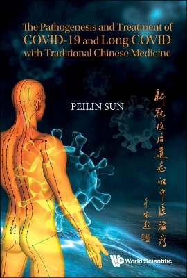 Pathogenesis And Treatment Of Covid-19 And Long Covid With Traditional Chinese Medicine, The - Peilin Sun