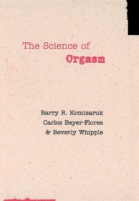 The Science of Orgasm - Barry R. Komisaruk, Carlos Beyer-Flores, Beverly Whipple