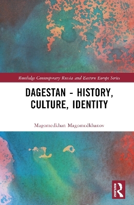 Dagestan - History, Culture, Identity - Robert Chenciner, Magomedkhan Magomedkhanov