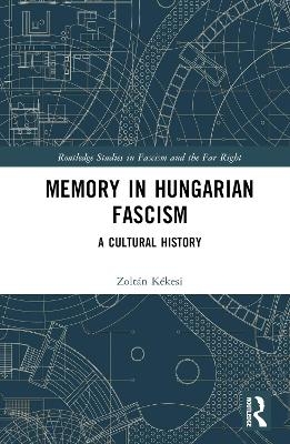 Memory in Hungarian Fascism - Zoltán Kékesi