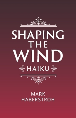 Shaping the Wind - Mark Haberstroh