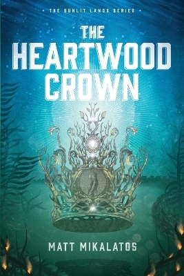 The Heartwood Crown - Matt Mikalatos