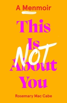 This Is Not About You - Rosemary Mac Cabe