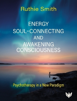 Energy, Soul-Connecting and Awakening Consciousness - Ruthie Smith