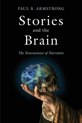 Stories and the Brain - Paul B. Armstrong