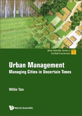 Urban Management: Managing Cities In Uncertain Times - Willie Chee Keong Tan