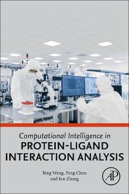 Computational Intelligence in Protein-Ligand Interaction Analysis - Bing Wang, Peng Chen, Jun Zhang