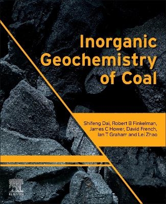 Inorganic Geochemistry of Coal - Shifeng Dai, Robert B. Finkelman, James C. Hower, David French, Ian T. Graham