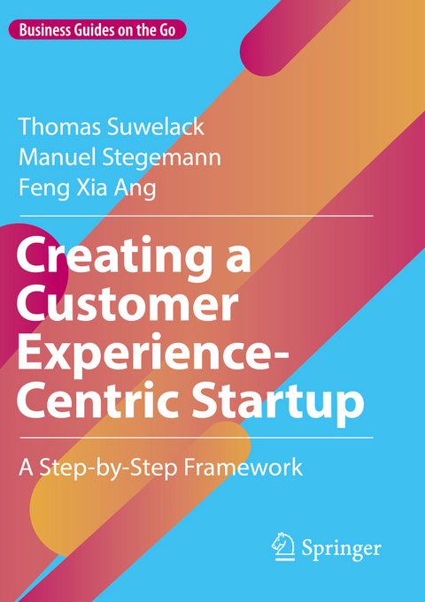 Creating a Customer Experience-Centric Startup - Thomas Suwelack, Manuel Stegemann, Feng Xia Ang