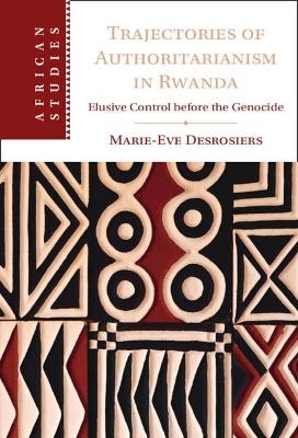 Trajectories of Authoritarianism in Rwanda - Marie-Eve Desrosiers