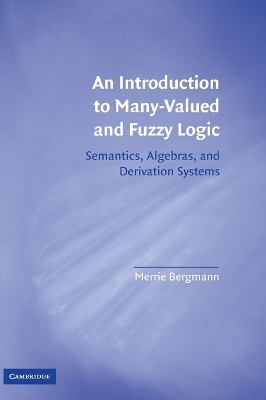 An Introduction to Many-Valued and Fuzzy Logic - Merrie Bergmann