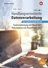 Handlungsorientierte Textverarbeitung und Präsentation mit Microsoft Office 2021 - Markus Peters, Elvira Pürling