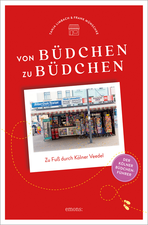 Von Büdchen zu Büdchen. Zu Fuß durch Kölner Veedel - Tanja Limbach, Frank Münschke