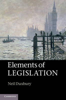 Elements of Legislation -  Neil Duxbury