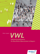 Volkswirtschaftslehre für Berufliche Oberschulen in Bayern - Lüpertz, Viktor; Steinhart, Annelore; Wachter, Klaus