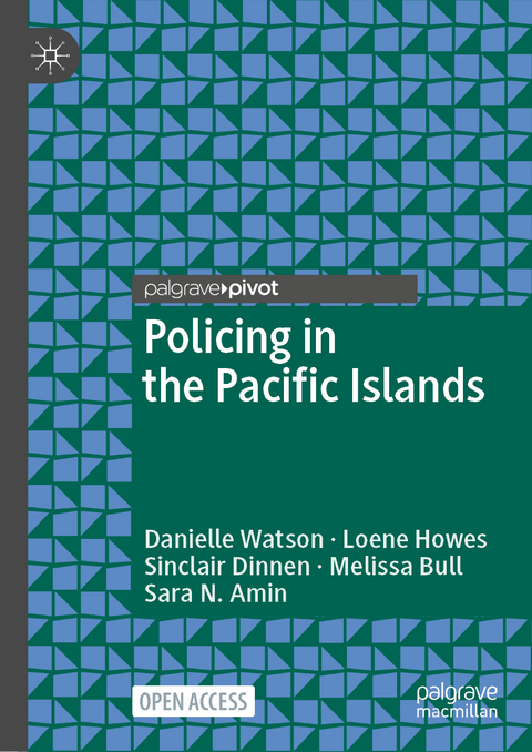 Policing in the Pacific Islands - Danielle Watson, Loene Howes, Sinclair Dinnen, Melissa Bull, Sara N. Amin