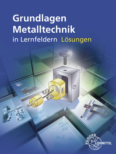 Lösungen zu 15860 Grundlagen Metalltechnik in Lernfeldern - Eckhard Ignatowitz, Ludwig Reißler, Reinhard Vetter, Josef Dillinger, Daniel Brabec, Bernhard Schellmann, Markus Neumann, Walter Escherich, Falko Wieneke, Stefan Oesterle, Jürgen Burmester