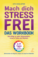 Mach dich stressfrei! - Das Workbook: Mit dem Prinzip des dynamischen Tuns zu mehr Gelassenheit, innerer Ruhe und Klarheit - Ute Schlieper
