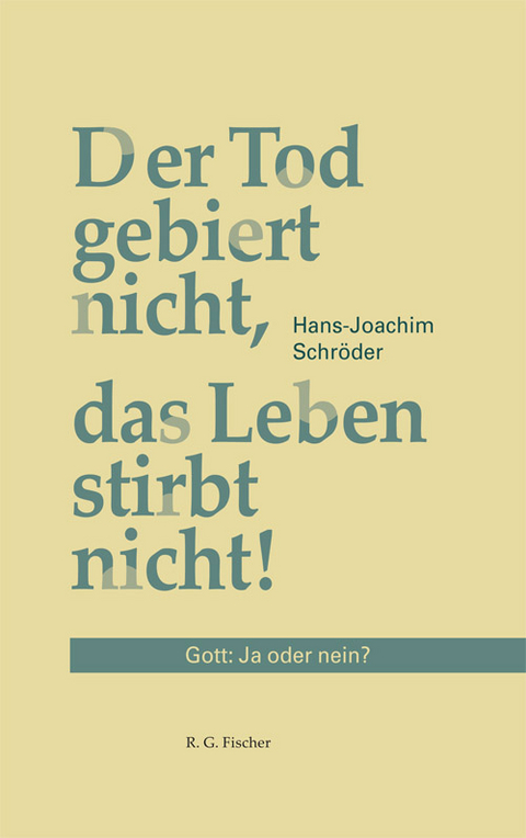 Der Tod gebiert nicht, das Leben stirbt nicht - Hans-Joachim Schröder