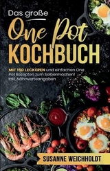 Das große One Pot Kochbuch! Schnelle und günstige Gerichte aus einem Topf. 1. Auflage - Susanne Weichholdt