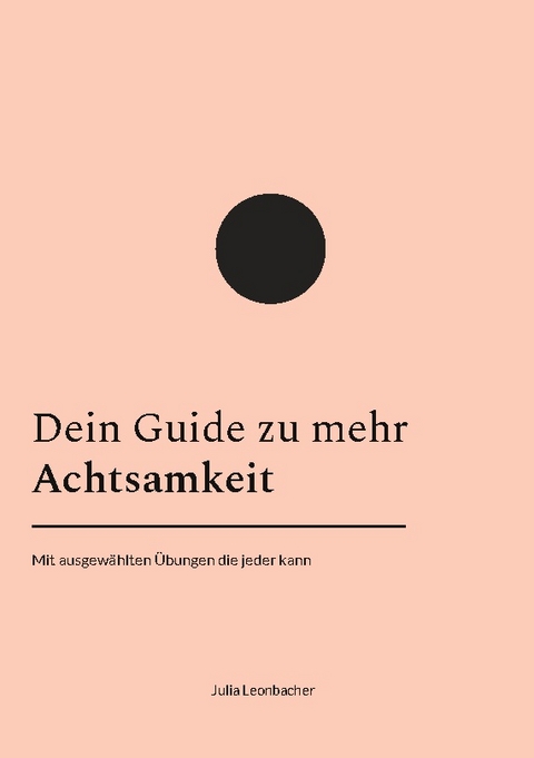 Dein Guide zu mehr Achtsamkeit - Julia Leonbacher