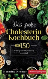 Das große Cholesterin Kochbuch! Inklusive 14 Tage Ernährungsplan und Ernährungsratgeber! 1. Auflage - Hermine Krämer