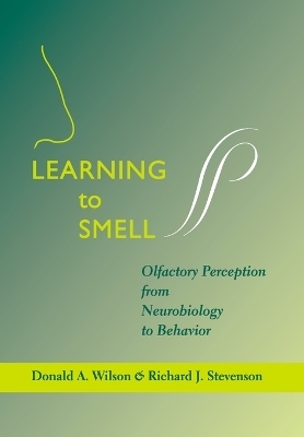 Learning to Smell - Donald A. Wilson, Richard J. Stevenson
