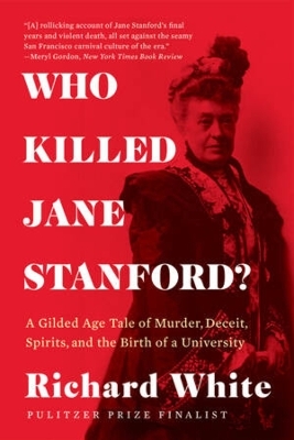 Who Killed Jane Stanford? - Richard White