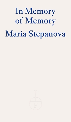 In Memory of Memory - Maria Stepanova