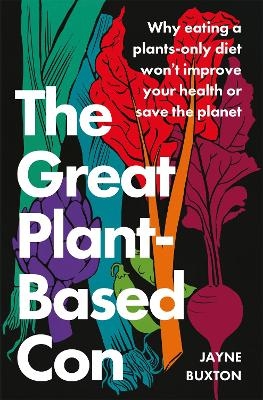 The Great Plant-Based Con - Jayne Buxton