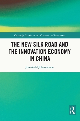 The New Silk Road and the Innovation Economy in China - Jon-Arild Johannessen