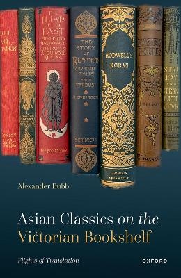 Asian Classics on the Victorian Bookshelf - Alexander Bubb