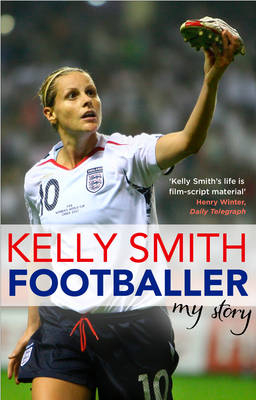 Footballer: My Story -  Kelly Smith