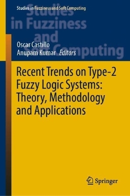 Recent Trends on Type-2 Fuzzy Logic Systems: Theory, Methodology and Applications - 