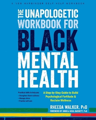 The Unapologetic Workbook for Black Mental Health - Angela Neal-Barnett, Rheeda Walker
