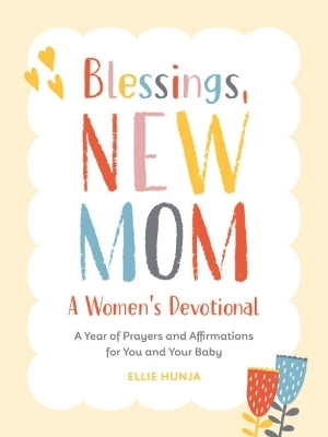 Blessings, New Mom: a Women's Devotional - Ellie Hunja